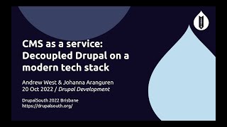 CMS as a service: Decoupled Drupal on a modern tech stack / Andrew West \u0026 Johanna Aranguren / Dru...