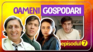 Oameni Gospodari - EPISODUL 7