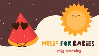Music for Babies ☀️ Easy Morning ☀️ Lullabies for your baby