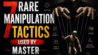 7 Rare Manipulation Tactics Used by Master Manipulators