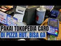 CARA PAKAI KARTU KREDIT TOKOPEDIA CARD UNTUK TRANSAKSI DI PIZZA HUT