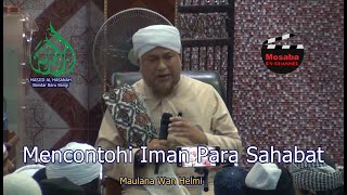 Maulana Wan Helmi ~ MENCONTOHI IMAN PARA SAHABAT ~ 27 Jul 2024