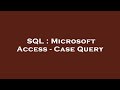 SQL : Microsoft Access - Case Query