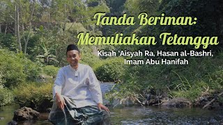 TANDA BERIMAN: MEMULIAKAN TETANGGA – Kisah Sayyidah ‘Aisyah Ra, Hasan al-Bashri, Imam Abu Hanifah