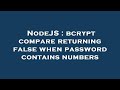 NodeJS : bcrypt compare returning false when password contains numbers