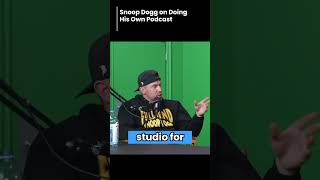 snoop dogg on doing his own podcast