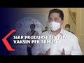 Erick Thohir: Bio Farma Siap Produksi Vaksin Corona 250 Juta Dosis Per Tahun