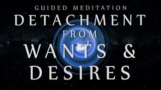 Guided Meditation for Detachment from Wants & Desires (Mindfulness for Over-thinking)