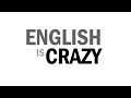 English Is Crazy!