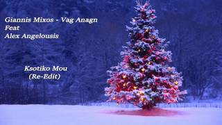 Giannis Mixos - Vag Anagn Feat Alex Angelousis - Ksotiko Mou(Re-Edit)|Xmas Song