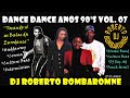 Dance Dance Anos 90's Vol. 07 By DJ Roberto Bombaromne (P) 15 11 2022