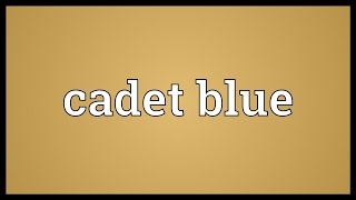 Cadet blue Meaning