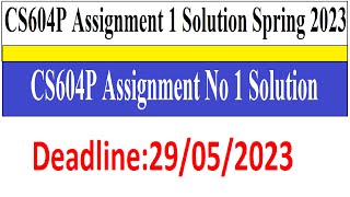 CS604P Assignment 1 Solution Spring 2023 | CS604P Assignment No 1 Solution