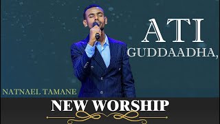 WORSHIP #NATNAEL_TAMANE, ATI GUDDAADHA.