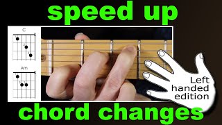 how to speed up chord changes (Left Handed, fast guitar chord transitions)