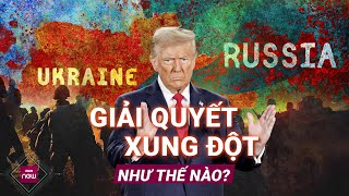 Cựu quan chức NATO dự đoán cách ông Trump giải quyết xung đột Nga - Ukraine | VTC Now