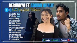 Adrian Khalif \u0026 Bernadya - ASUMSI | MALING | CENAYANG | KESIMPULAN || LAGU POP TERPOPULER 2024