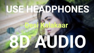 Desi Kalakaar (8D AUDIO) | Honey Singh | Bass Boosted | 8d Punjabi Songs