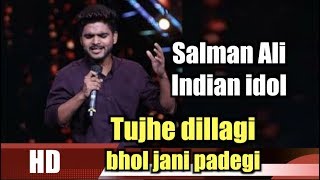 Salman Ali Indian idol | Tujhe dillagi bhol jani padegi