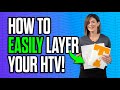 How To Layer HTV: Step by Step Heat Transfer Vinyl Tutorial