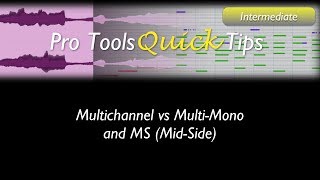 Pro Tools: Multichannel vs Multi-Mono and MS (Mid-Side)