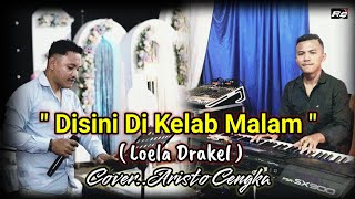 DISINI DI KELAB MALAM ( LOELA DRAKEL ) COVER ARISTO CENGKA