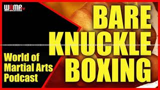 BARE KNUCKLE BOXING World Of Martial Arts Podcast 4