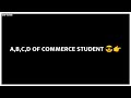 A,B,C,D.....OF COMMERCE STUDENTS😎//WHATSAPP STATUS//SNAP STATUS