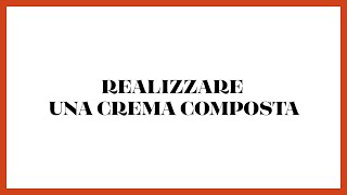 Realizzare una crema composta