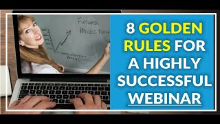 Webinars That Convert: The 8 Golden Rules For A Highly Successful Webinar