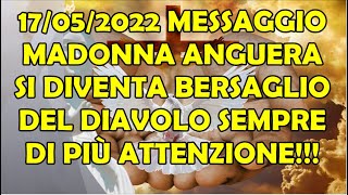 17 05 2022 Messaggio Madonna Anguera Si Diventa Bersaglio Del Diavolo Sempre Di Più Attenzione!!!