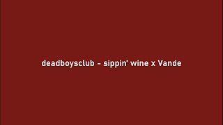 deadboysclub - sippin' wine x vande (Lyrics)