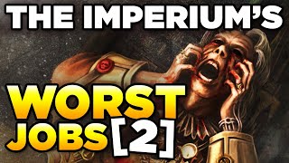 THE IMPERIUM'S WORST JOBS - Part 2 | WARHAMMER 40,000 Lore / History