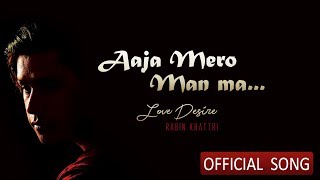 Aaja Mero Man Maa | Rabin Khattri | Official  Song | Love Desire