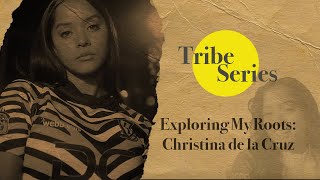 #TribeSeries: Exploring My Roots - Christina de la Cruz