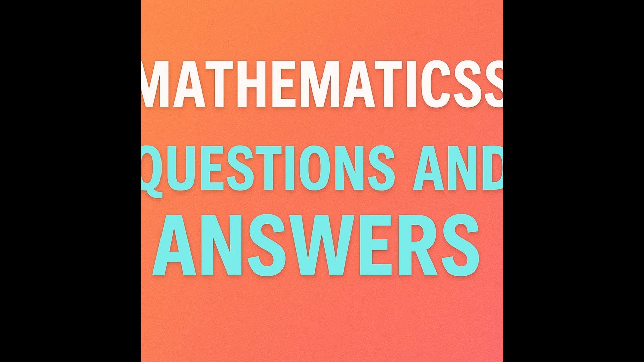 Mathematics Questions And Answers Youtube