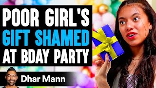 POOR GIRL'S GIFT Shamed At BIRTHDAY PARTY, What Happens Next Is Shocking | Dhar Mann