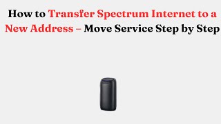 How to Transfer Spectrum Internet to a New Address – Move Service Step by Step