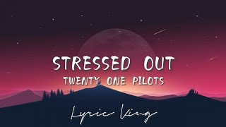 Stressed Out - Twenty One Pilots (lyrics)