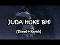 Aadat - Juda Hoke Bhi (Slowed + Reverb) |Atif Aslam | Hindi Lofi Song | Nick #hindi #sad #viral #lof