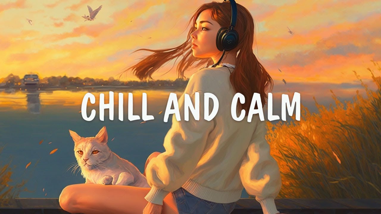 Good Vibes 🍀 Chill Songs To Make You Feel Positive And Calm ~ Songs To ...