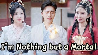 I'm Nothing but a Mortal (DUBBED)#xianxia #fantastic #drama