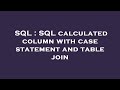 SQL : SQL calculated column with case statement and table join