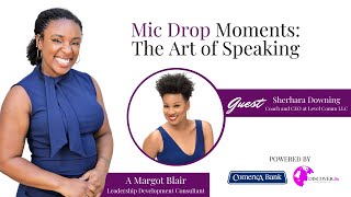 Mic Drop Moments: The Art of Speaking w/ Sherhara Downing, Public Speaking and Communications Expert