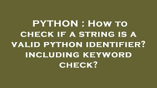 PYTHON : How to check if a string is a valid python identifier? including keyword check?