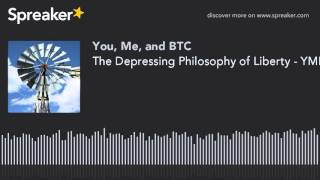 The Depressing Philosophy of Liberty - YMB Podcast E107