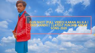 Gun Shot (Full Video) Karan Aujla | Deep Jandu |  | Latest Punjabi song 2020