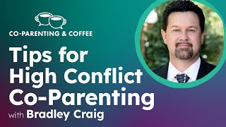 High Conflict Co-Parenting | Bradley Craig | Co-Parenting & Coffee