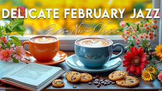 Delicate February Jazz ☕ Positive Coffee Music and Bossa Nova Instrumental for Uplifting Your Moods