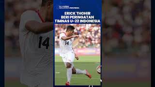 Timnas U-22 Indonesia Lolos ke Semifinal, Erick Thohir Ingatkan Skuad Garuda untuk Jangan Cepat Puas